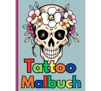 Tattoo Malbuch: Entspannendes Tattoo-Muster Malbuch für Erwachsene - Tribal-, Mandala-, Polynesische und Geometrische Designs zum Ausmalen für Kreativität und Stressabbau