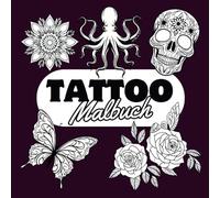 Tattoo-Malbuch für Erwachsene: Detaillierte Designs zum Ausmalen - Mandalas, Blumen, Tiere & mehr: Handgezeichnete Tattoo-Motive für kreative ... für Kunst- und Tattoo-Fans! (Malbücher)