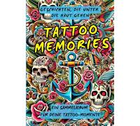 Tattoo Memories: Geschichten, die unter die Haut gehen. Tattoo - Sammelalbum. Das persönliche Buch für Motive, Termine, Erinnerungen & Skizzen deiner Tätowierungen
