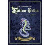 Tattoo-pedia: Choose from Over 1,000 of the Hottest Tattoo Designs for Your New Ink!