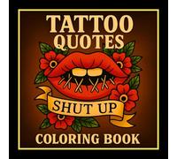 Tattoo Quotes Coloring Book: 50 Bold and Easy Tattoo Flash Designs with Edgy Quotes, Skulls, Flowers, and Traditional Art for Adults and Teens, ... and Stress Relief (Tattoo Coloring Books)
