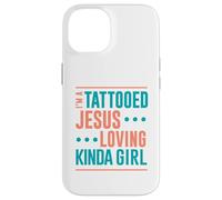 Tattoo Shirt Tattooed Jesus Loving Kinda Girl Tattooed Case for iPhone 14