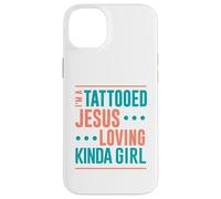 Tattoo Shirt Tattooed Jesus Loving Kinda Girl Tattooed Case for iPhone 14 Plus