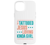 Tattoo Shirt Tattooed Jesus Loving Kinda Girl Tattooed Case for iPhone 15 Plus