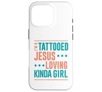 Tattoo Shirt Tattooed Jesus Loving Kinda Girl Tattooed Case for iPhone 16 Pro