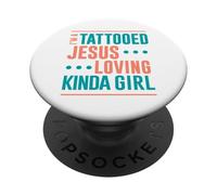 Tattoo Shirt Tattooed Jesus Loving Kinda Girl Tattooed PopSockets Adhesive PopGrip