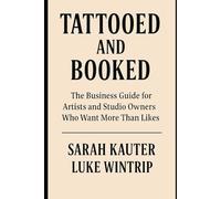 Tattooed and Booked - The Business Guide for Artists and Studio Owners Who Want More Than Likes: The No-Fluff Guide to Marketing, Clients, and Staying Sane (The Athena Method Coaching)