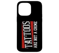 Tattooed Tattoos are Not a Crime Tattoo Case for iPhone 14 Pro Max