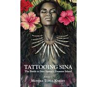 Tattooing Sina: The Battle to Save Samoa's Treasure Island