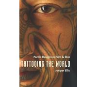 Tattooing the World - Pacific Designs in Print and Skin