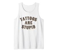 Tattoos are Stupid Sarcastic Humor Ink Addict Tattooed Funny Tank Top
