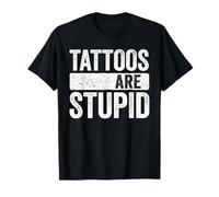Tattoos Are Stupid Shirt Men Women Tattoo Lover T-Shirt
