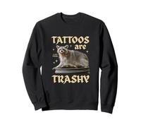 Tattoos Are Trashy Raccoon Trash Panda Funny Sarcasm Meme Sweatshirt
