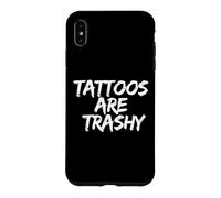 Tattoos Are Trashy - Sarcastic Ink Meme Design Case for iPhone XS Max