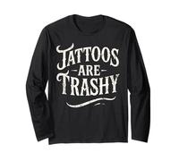 Tattoos are Trashy Shirt Funny Tattoo Artist Sarcastic Long Sleeve T-Shirt