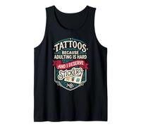 Tattoos Because Adulting is Hard and i Deserve Stickers Tank Top