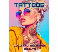 Tattoos Coloring Book For Adults: Relaxing And Stress-Relieving. Amazing Illustrations Of Beautiful, Confident Tattooed Women With Motifs Of Flowers, Animals And Gothic Skulls.