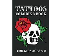 Tattoos Coloring Book For Kids Ages 4-8: Tattoos Coloring Book For Kids Ages 4-8, Relaxation Stress Relief Anti-Stress Activity Book For Adults, Teens, Kindergarten, Toddlers And Preschoolers
