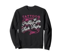 Tattoos Pretty Eyes and Thick Thighs Funny Tattoo Lover Sweatshirt