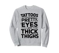 Tattoos Pretty Eyes And Thick Thighs Sweatshirt