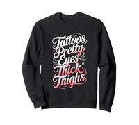 Tattoos Pretty Eyes And Thick Thighs Sweatshirt