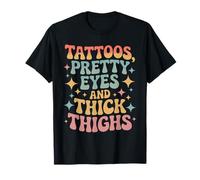 Tattoos Pretty Eyes and Thick Thighs T-Shirt