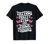 Tattoos Pretty Eyes and Thick Thighs T-Shirt