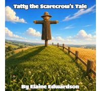 Tatty the Scarecrow's Tale: A Story About Purpose, Belonging and Being Needed (Tales from the meadow)