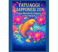 Tatuaggi Giapponesi Zen - Carpe Mistiche da Colorare e Incorniciare: Libro da colorare per adulti | 50 disegni di carpe koi, fiori di loto e onde giapponesi | Arte rilassante anti-stress