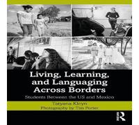Tatyana Kleyn Living, Learning, & Languaging Across Borders: Students Between Tatyana Kleyn Multicolor