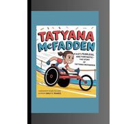 TATYANA MCFADDEN: Fast, Fearless, and Fantastic: The Story of Tatyana McFadden A Biography Book for Kids