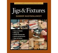 Taunton′s Complete Illustrated Guide to Jigs & Fix tures