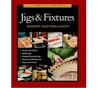 Taunton's Complete Illustrated Guides: Taunton's Complete Illustrated Guide to Jigs & Fixtures