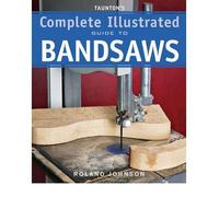 [(Taunton's Complete Illustrated Guide to Bandsaws)] [Author: Roland Johnson] published on (February, 2011)