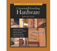Taunton's Complete Illustrated Guide to Choosing and Installing Hardware (The Complete Illustrated Guide)