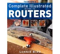 Taunton's Complete Illustrated Guide to Routers (Complete Illustrated Guides (Taunton))