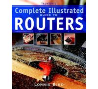 Taunton's Complete Illustrated Guide to Routers (Complete Illustrated Guides (Taunton))
