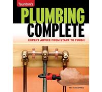 Taunton's Plumbing Complete: Expert Advice from Start to Finish (Taunton's Complete)