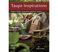 Taupe Inspirations: Modern Quilts Inspired by Japanese Taupes