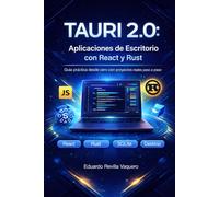 Tauri 2.0: Aplicaciones de Escritorio con React y Rust: Guía práctica desde cero con proyectos reales paso a paso