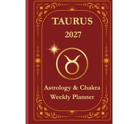 Taurus 2027 Astrological Weekly Planner & Chakra Journal: Personalized Taurus Zodiac Calendar with Weekly Horoscope Guidance, Moon Phases, Affirmations & Soulful Reflections
