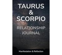 Taurus and Scorpio Relationship Journal: Zodiac Signs Astrology Planner for Couples, Lovers, and Friends - Daily Reflections, Manifestations, Fear-Setting, Thought Organizer.