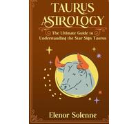 TAURUS ASTROLOGY: The Ultimate Guide to Understanding the Star Sign Taurus (The Zodiac Chronicles)