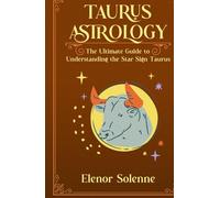 TAURUS ASTROLOGY: The Ultimate Guide to Understanding the Star Sign Taurus (The Zodiac Chronicles)