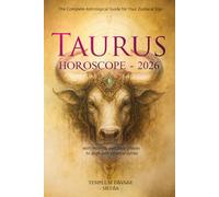 Taurus Horoscope - 2026: The Complete Astrological Guide for Your Zodiacal Sign with monthly and daily phases to align with celestial cycles