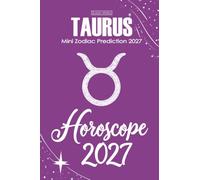 Taurus Horoscope 2027: Mini Zodiac Prediction 2027 (Soft Intensity in Bloom: Your Personal Horoscope 2027)