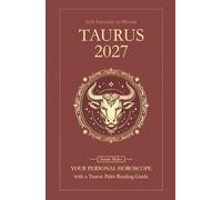 Taurus Horoscope 2027: Yearly Astrology Predictions with Key Date Horoscopes and a Taurus Palm Reading Guide (Soft Intensity in Bloom: Your Personal Horoscope 2027)