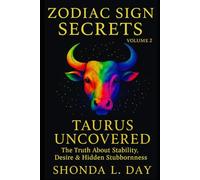 Taurus Uncovered: The Truth About Stability, Desire & Hidden Stubbornness (Zodiac Sign Secrets: What They Never Tell You)