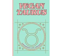Taurus Vegan Notebook for Nature Loving, Grounded Creatives and Empathetic Souls: 6x9 Inch, 100 Pages of Sustainable, Compassionate, and Eco-Friendly ... Soul for Positive Energy and Personal Growth