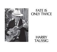 Harry Taussig – Fate Is Only Twice – CD (2012)